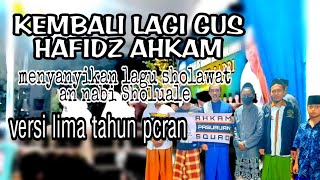 KEMBALI LAGI || GUS HAFIDZ AHKAM || (menyanyikan lagu 5 tahun pacaran versi sholawat annabisholuale)