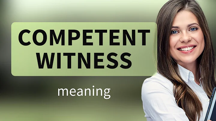 Understanding "Competent Witness": A Guide to Legal English