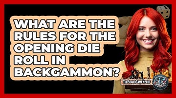What Are The Rules For The Opening Die Roll In Backgammon?