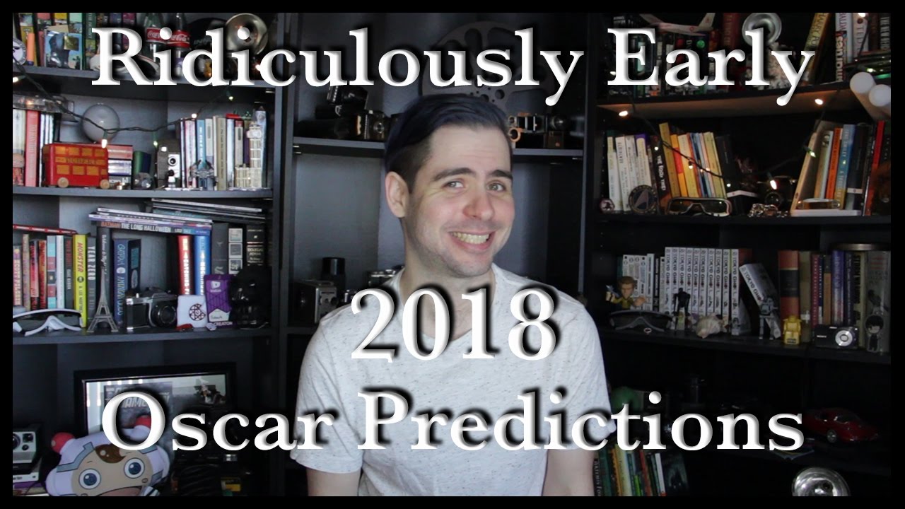 Ridiculously Early 2018 Oscar Predictions!