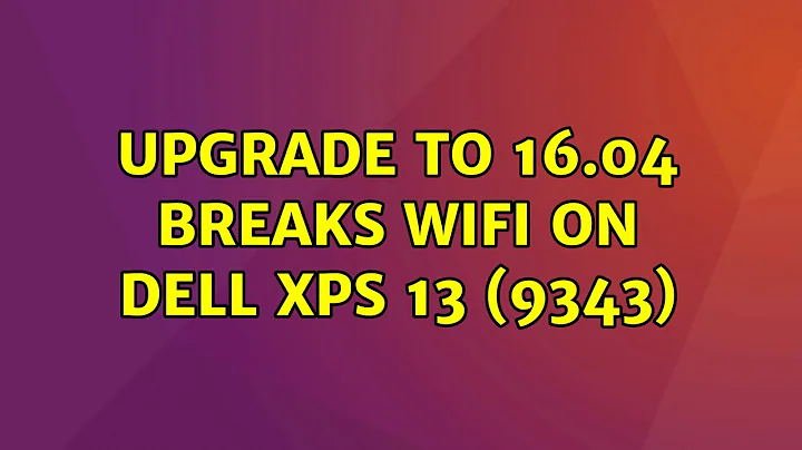 Ubuntu: Upgrade to 16.04 breaks Wifi on Dell XPS 13 (9343) (2 Solutions!!)