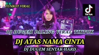 DJ DUGEM PALING VIRAL TIKTOK ‼️DJ ATAS NAMA CINTA X DJ SENTAK HARD
