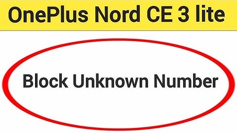 OnePlus Nord CE 3 Lite 5G me unknown number block kaise karen, how to block unknown number