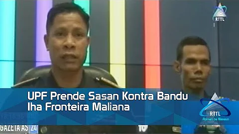 UPF Prende Sasan Kontra Bandu Iha Fronteira Maliana