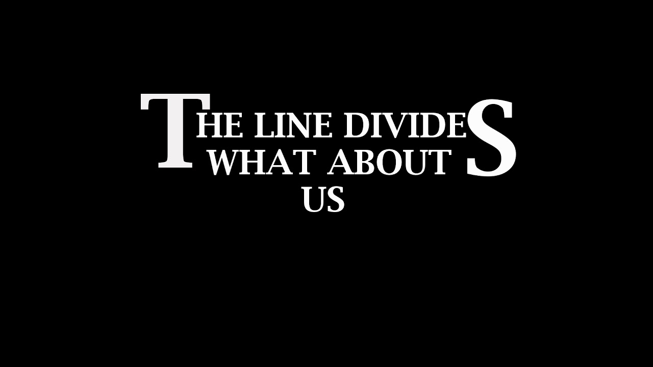 THE LINE DIVIDES - What about us DEMO