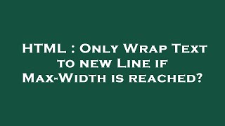 HTML : Only Wrap Text to new Line if Max-Width is reached