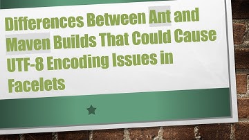Differences Between Ant and Maven Builds That Could Cause UTF-8 Encoding Issues in Facelets