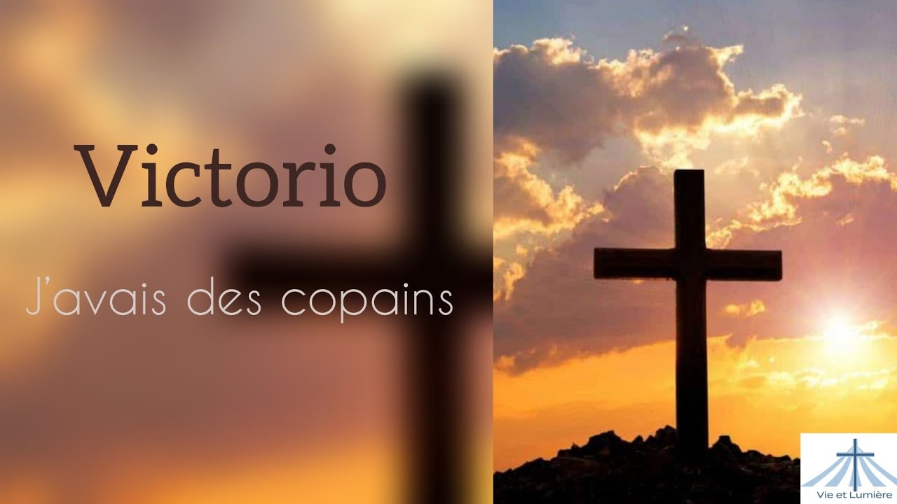 Cantique : J'avais des copains, chanté par Victorio