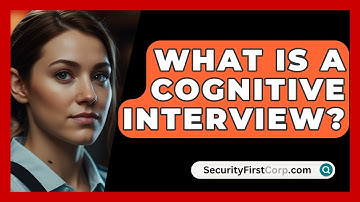 What Is A Cognitive Interview? - SecurityFirstCorp.com