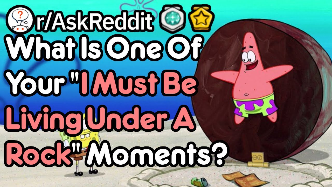  I Must Live Under A Rock Moments r AskReddit YouTube