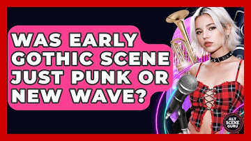 Was Early Gothic Scene Just Punk Or New Wave? - Alt Scene Guru