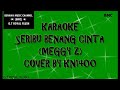 KARAOKE SERIBUH BENANG CINTA (MEGGY Z) COVER BY KN1400