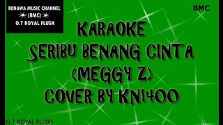 KARAOKE SERIBUH BENANG CINTA (MEGGY Z) COVER BY KN1400