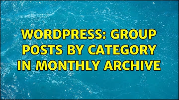 Wordpress: Group Posts by Category in Monthly Archive (2 Solutions!!)