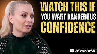 Watch This If You Want Dangerous Confidence   Evy Poumpouras