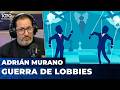 ❌ UNA GUERRA DE LOBBIES PUEDE DETERMINAR EL FUTURO DE JAVIER MILEI | Editorial de Adrián Murano