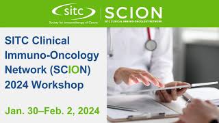 SITC 2024 SCION- Clinical Trial Development Workshop - Application Deadline Extended