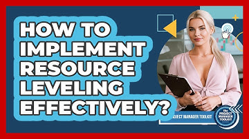 How To Implement Resource Leveling Effectively?