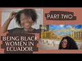 What is life like for Black Expat Women in Coastal Ecuador?: Our Experiences ( PART TWO )