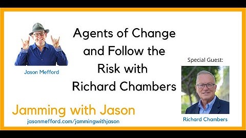 Agents of Change and Follow the Risk with Richard Chambers | Jamming with Jason Mefford