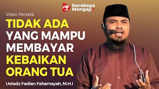 PENUH HARU, Tidak Ada Yang Mampu Membayar Kebaikan Orang Tua - Ustadz Fadlan Fahamsyah, M.H.I