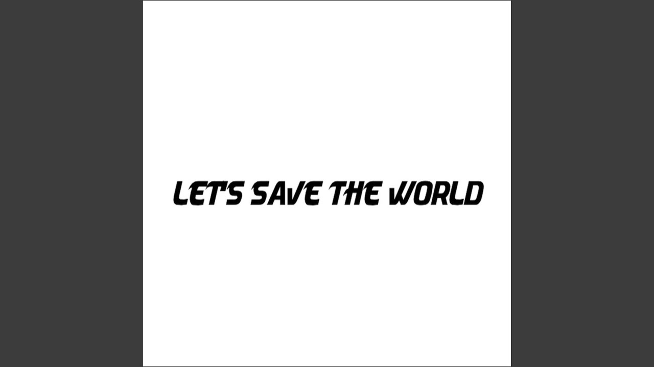 Let's Save the World