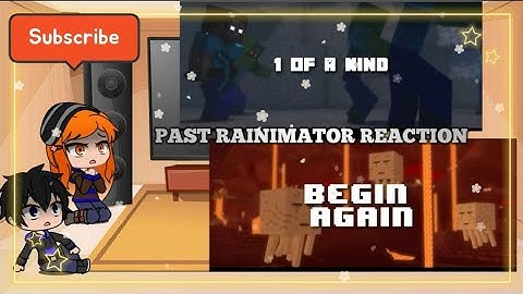 Past rainimator reaction to (one of a kind and Begin again)