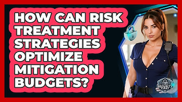 How Can Risk Treatment Strategies Optimize Mitigation Budgets? - SecurityFirstCorp.com