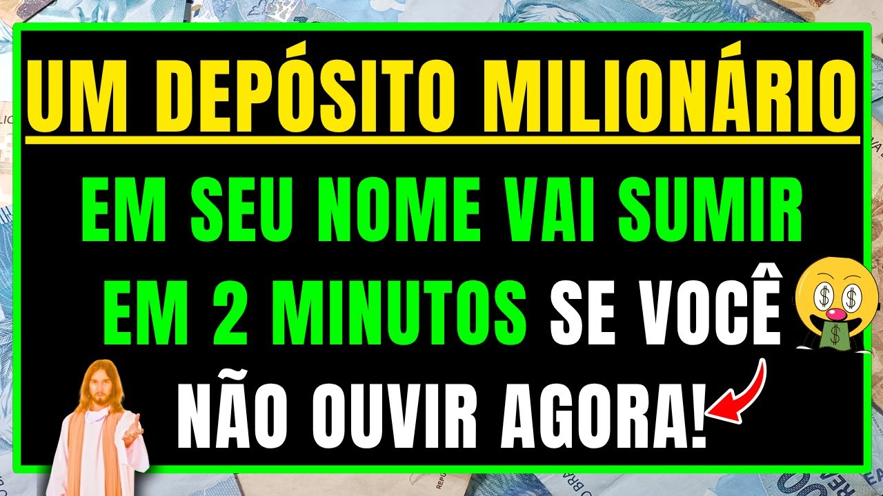 DEUS DIZ: UM DEPÓSITO MILIONÁRIO EM SEU NOME VAI SUMIR EM 2 MINUTOS SE NÃO OUVIR AGORA!
