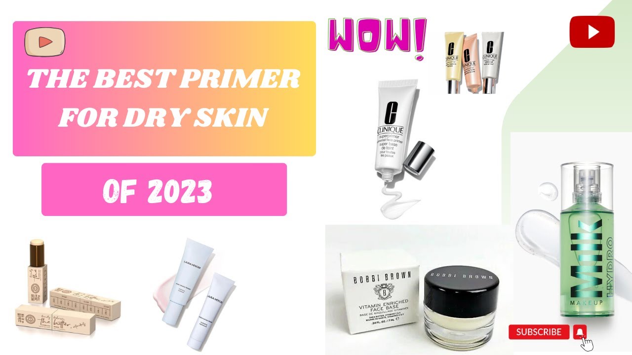 The best primer for dry skin of 2023 High end primer for dry skin