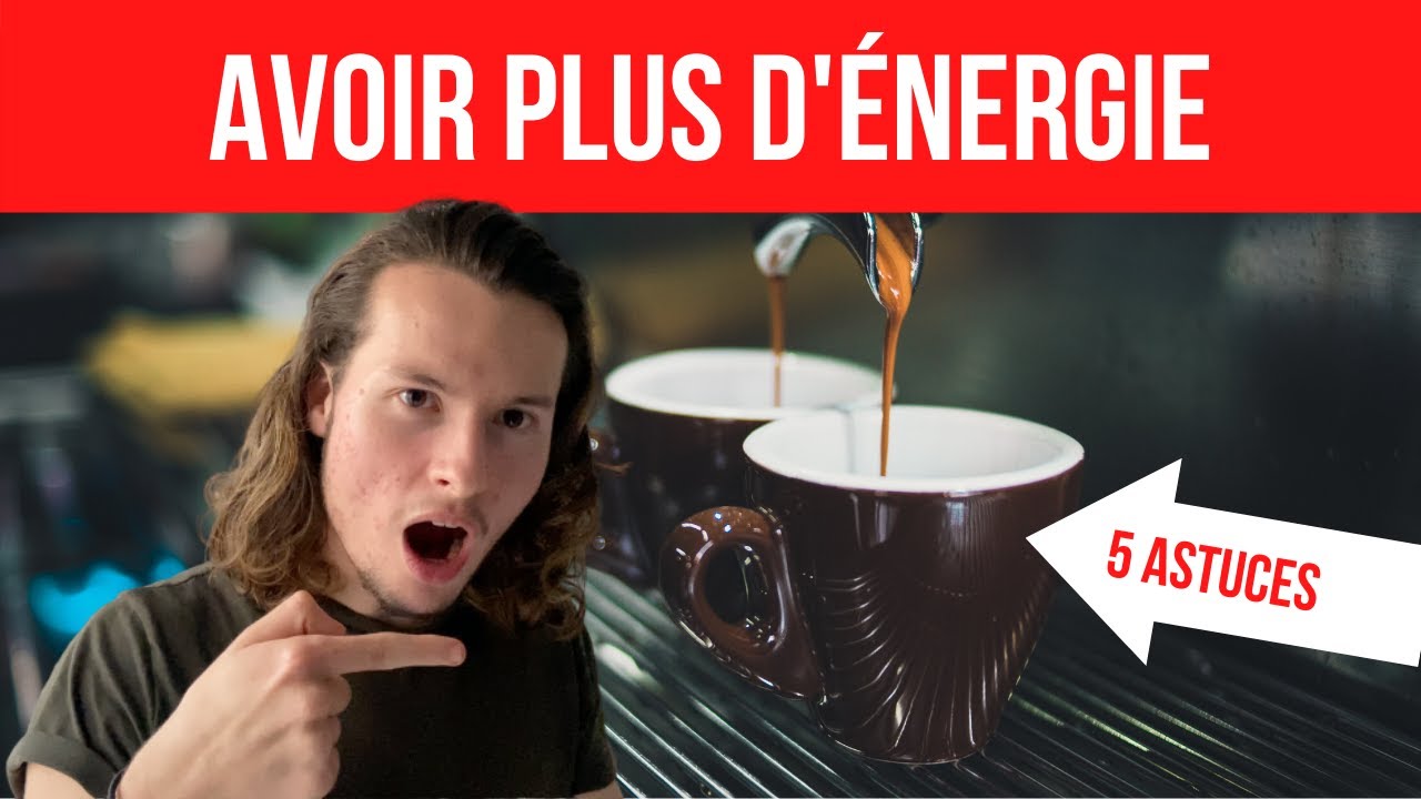Comment Faire Pour Avoir De L'energie