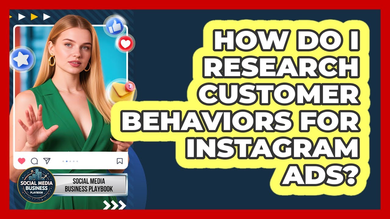 How Do I Research Customer Behaviors For Instagram Ads?