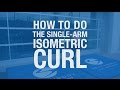 How to Do the Single-Arm Isometric Curl