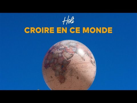 HOLI - Croire en ce monde