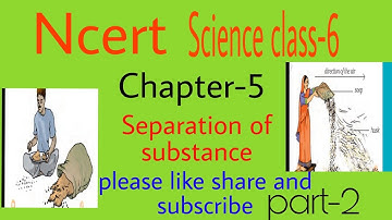 NCERT class 6science chapter 5(part 2) separation of substance
