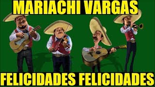 Mariachi Vargas - Felicidades Felicidades (Cumpleaños) - Mariachi con Amor alegre