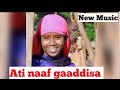 Ati Naaf Gaaddisa New Oromo Music 2026 