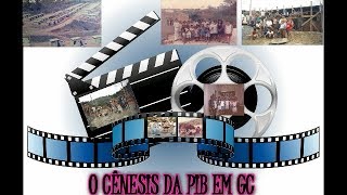 O GÊNESIS DA PIB EM GC  ( DEPOIMENDOS )