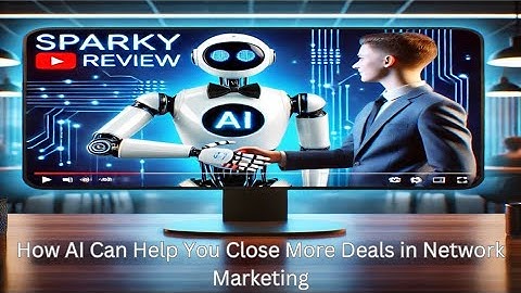 Sparky AI Review-How AI Can Help You Close More Deals in Network Marketing
