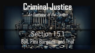 Section 1.5.1: Bail, Plea Bargains, and Trial