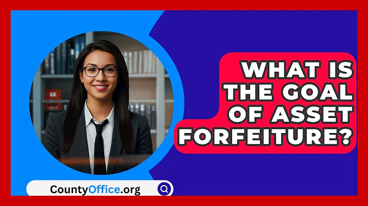 What Is The Goal Of Asset Forfeiture? - CountyOffice.org