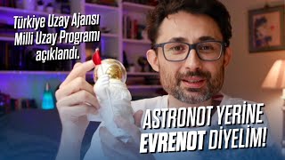 Astronot yerine Evrenot diyelim! Türkiye Uzay Ajansı Milli Uzay Programı açıklandı