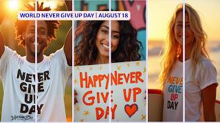 WORLD NEVER GIVE UP DAY August 18