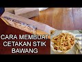 CARA MEMBUAT CETAKAN STIK BAWANG SEDERHANA