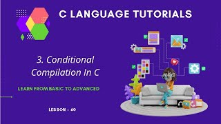 Conditional Compilation In C Language for the Absolute Beginners: C Tutorial In Hindi #60
