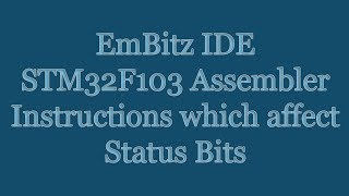 EmBitz IDE - STM32F103 Cortex M3 Assembler - Instructions which affect Status Bits