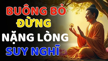 NGHE LỜI PHẬT DẠY - Cuộc Đời Quá Mỏi Mệt -Học Cách Buông Bỏ Để Tâm Được Bình An