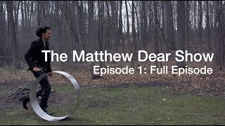 The Matthew Dear Show: Episode 1