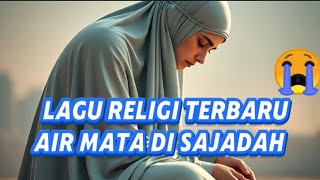 Lagu Religi Terbaru, Air Mata Di Sajadah 