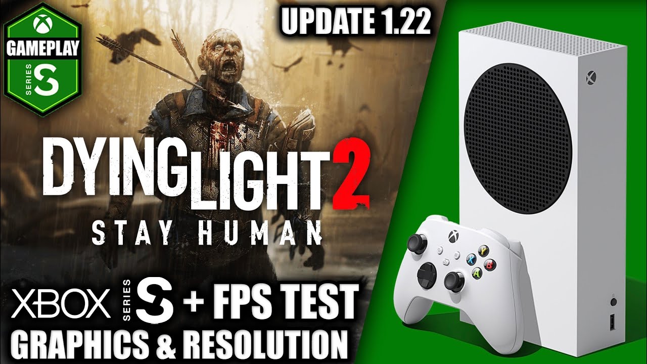 Dying Light 2: Update 1.22 - Xbox Series S Gameplay + FPS Test